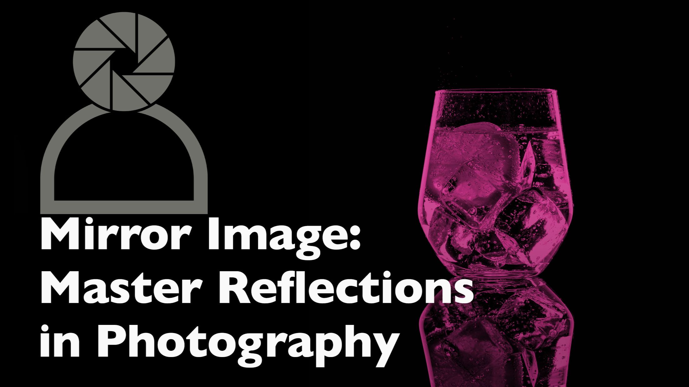 header graphic for a photography tips and techniques blog about using reflections to create interesting compositions